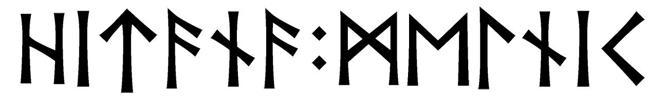 hitana+melnik - Напиши имя  HITANA+MELNIK рунами  - ᚺᛁᛏᚨᚾᚨ:ᛗᛖᛚᚾᛁᚲ - Значение и характер имени  HITANA+MELNIK - 