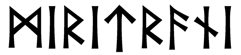 miritrani - Напиши имя  MIRITRANI рунами  - ᛗᛁᚱᛁᛏᚱᚨᚾᛁ - Значение и характер имени  MIRITRANI - 